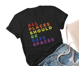 All Places Should Be Safe Spaces Shirt, Gay Pride Ally LGBTQ Month Tshirt, Rainbow T-Shirt Women, LGBT Gay Transgender Pride T-Shirts, Pansexual Gay Men Support Tshirt
