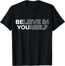 Believe In Yourself Positive Message Motivational Men Women T-Shirt
